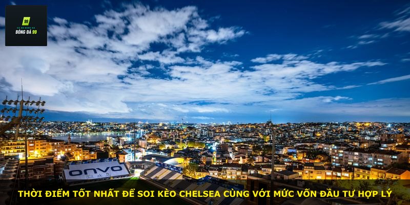 Thời điểm tốt nhất để soi kèo Chelsea cùng với mức vốn đầu tư hợp lý